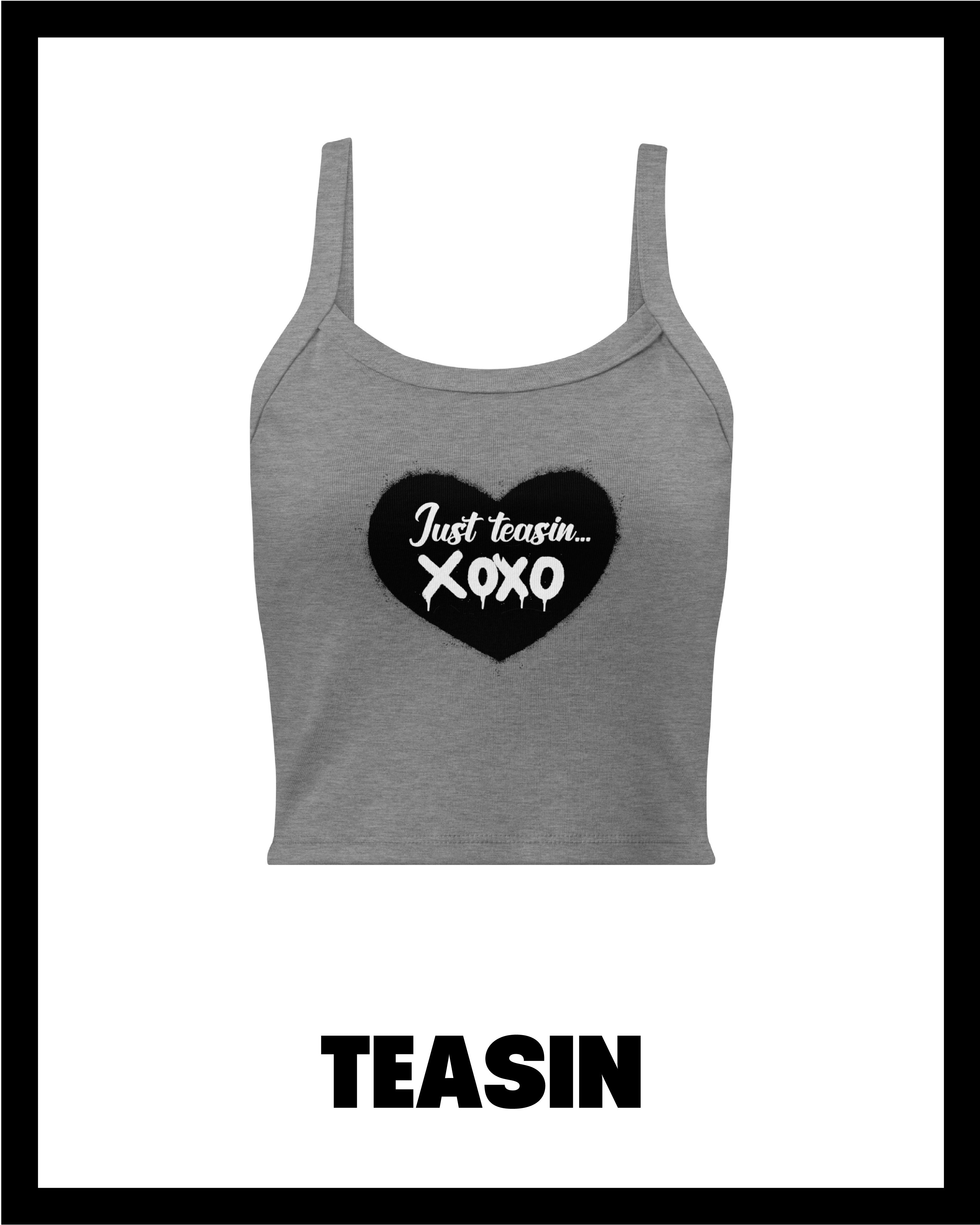 JUST TEASIN’