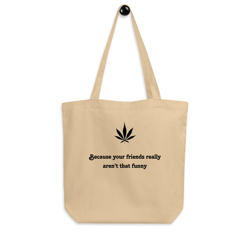 "Because your friends really aren't that funny" tote