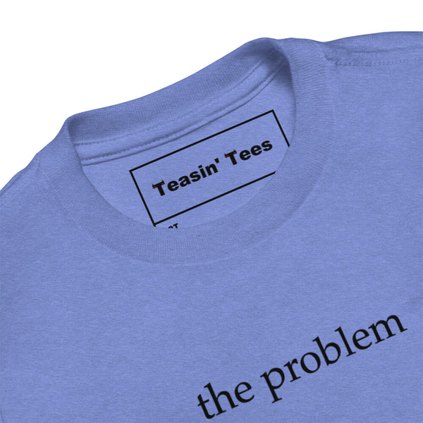 The Problem Toddler Tee