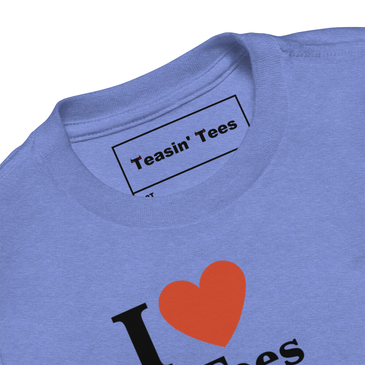 I Love Teasin Toddler Tee