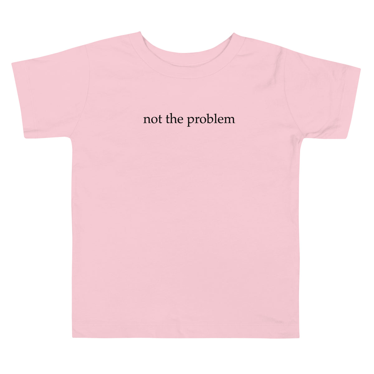 Not the Problem Toddler Tee