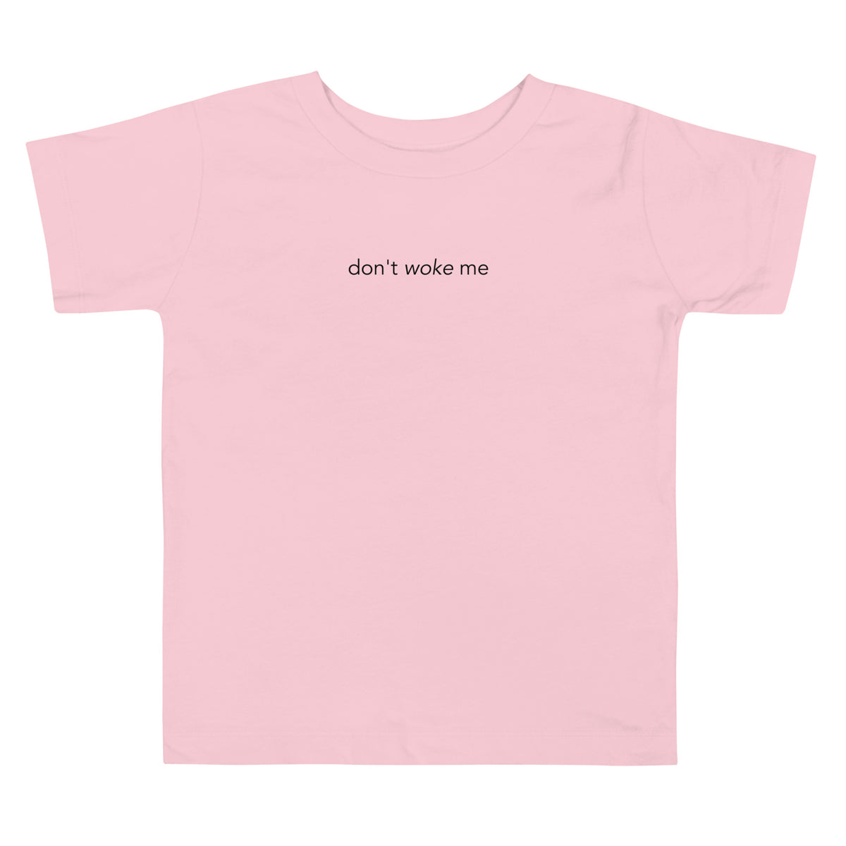 Don't Woke Me Toddler Tee