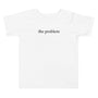 The Problem Toddler Tee