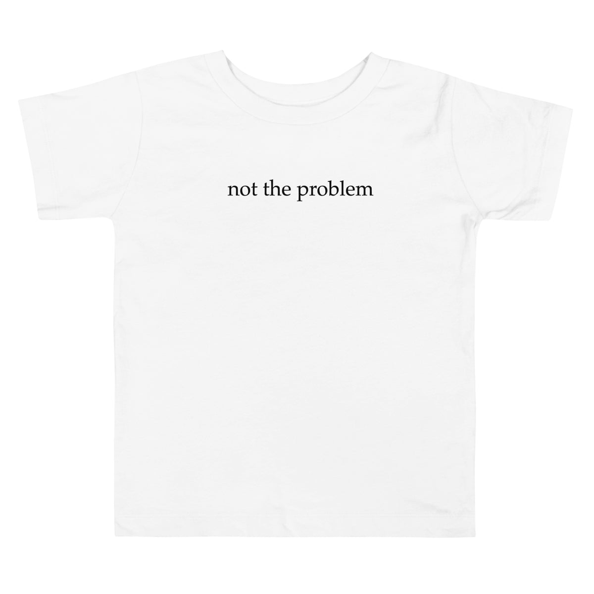 Not the Problem Toddler Tee