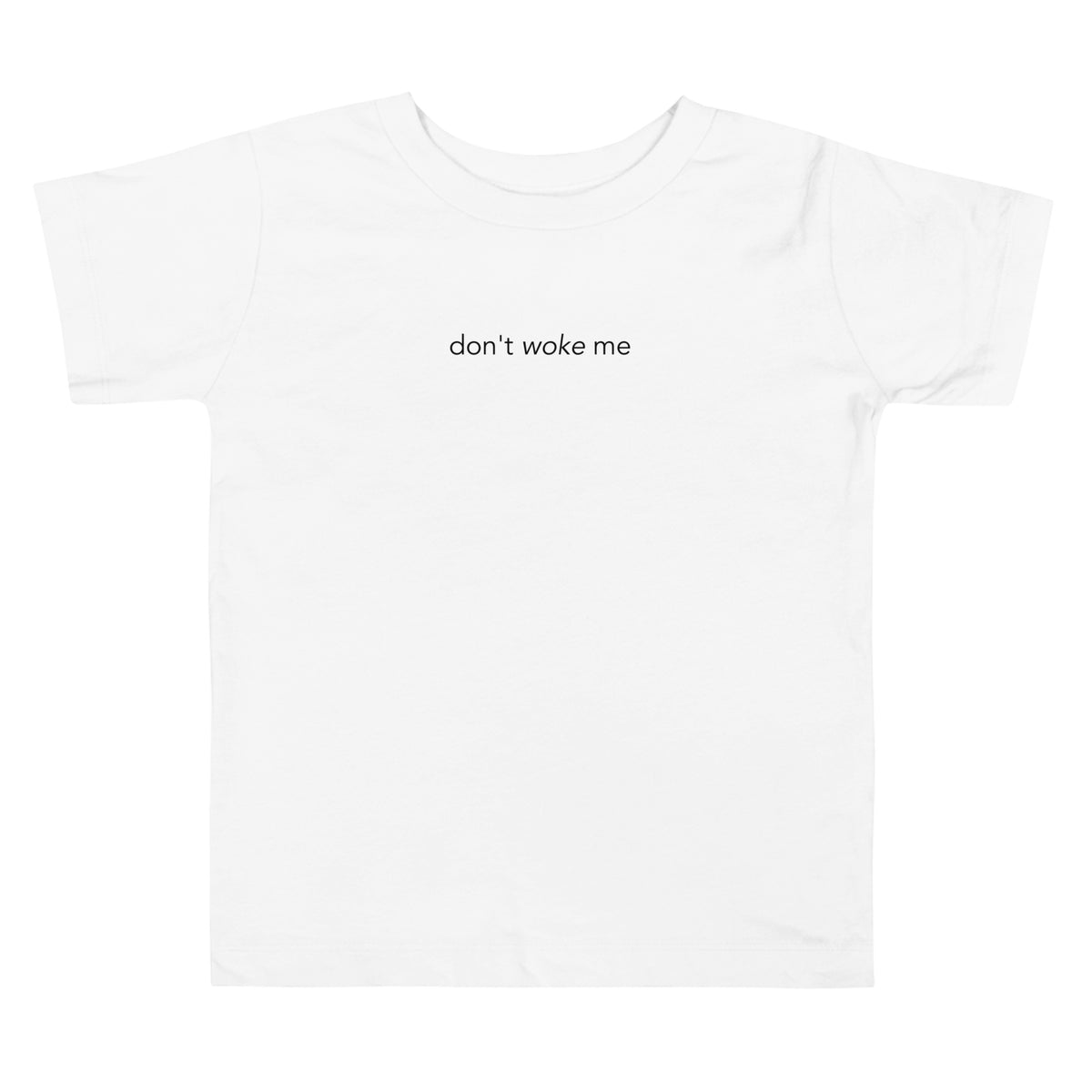 Don't Woke Me Toddler Tee