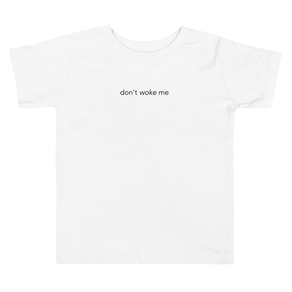 Don't Woke Me Toddler Tee