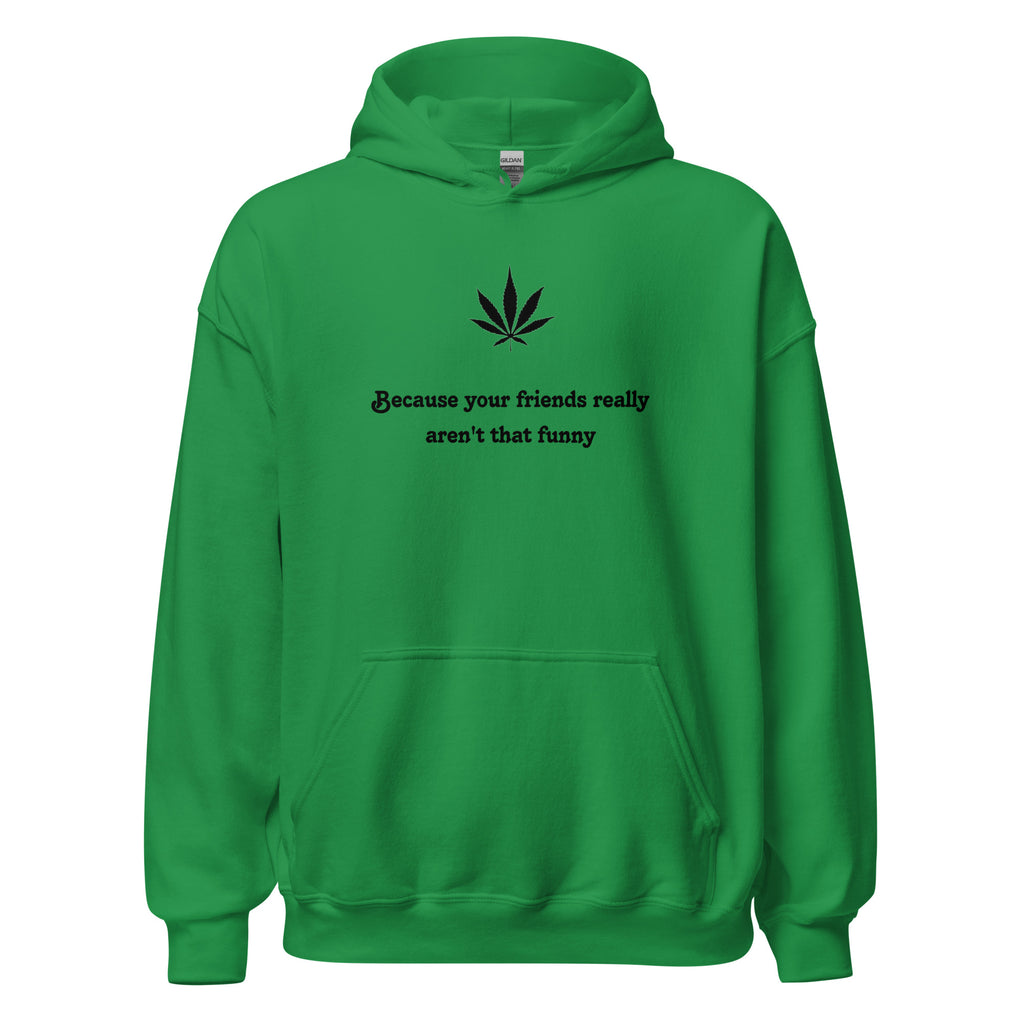 "Because your friends really aren't that funny"- Premium Hoodie
