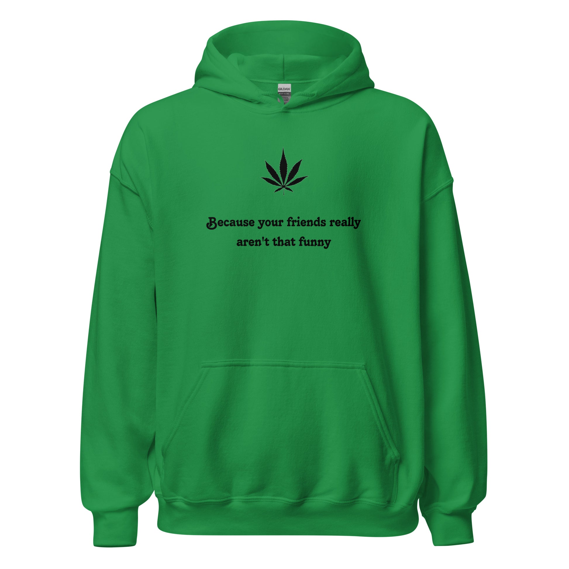 "Because your friends really aren't that funny"- Premium Hoodie