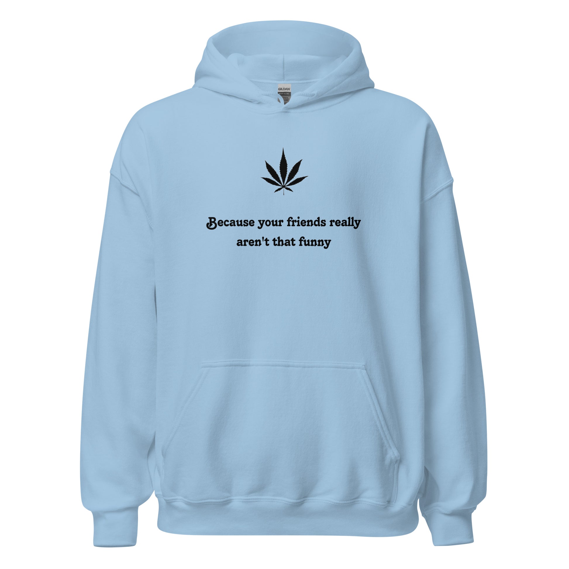"Because your friends really aren't that funny"- Premium Hoodie