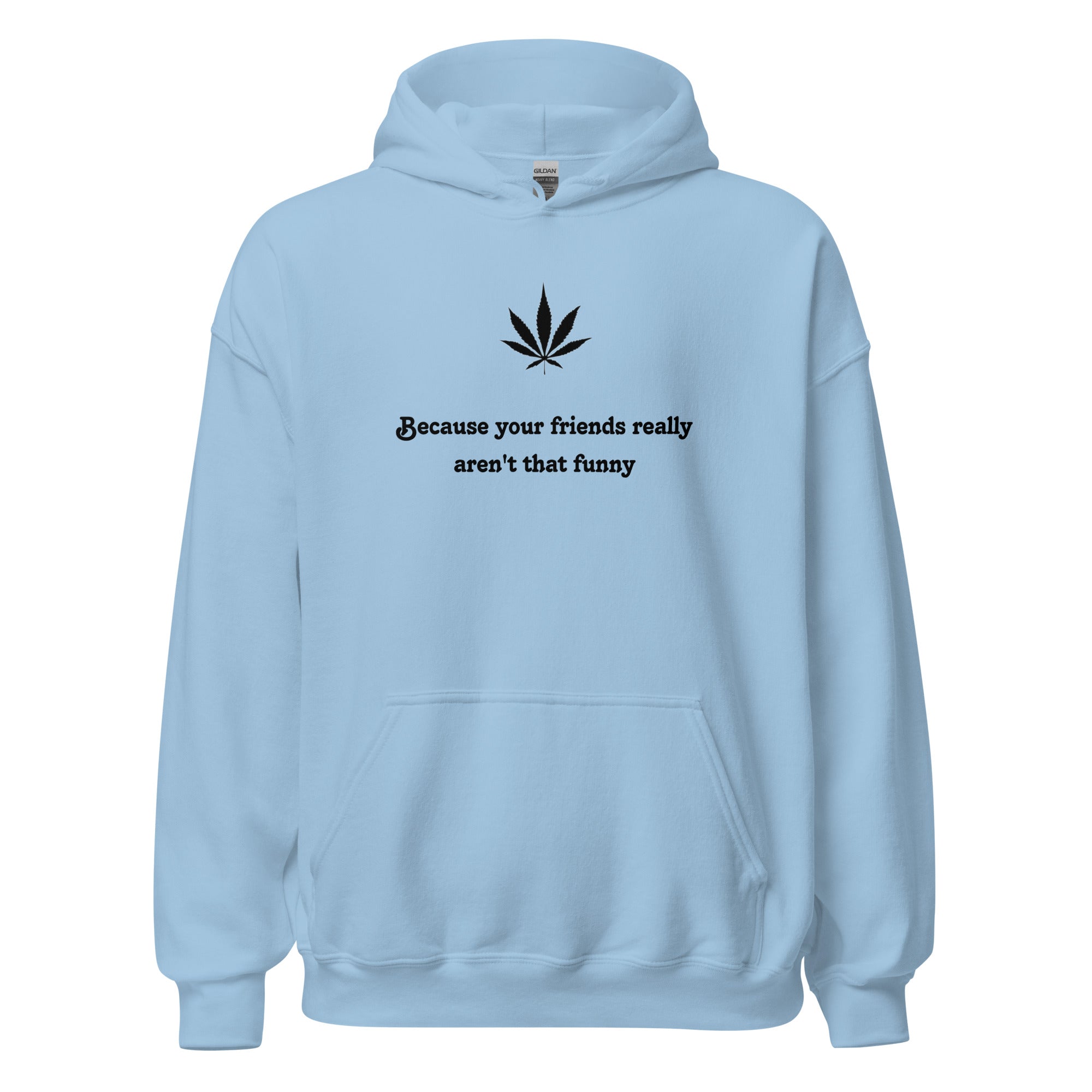 "Because your friends really aren't that funny"- Hoodie