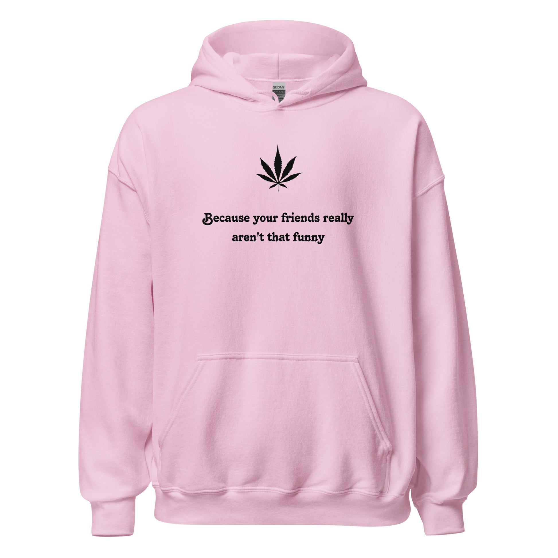 "Because your friends really aren't that funny"- Premium Hoodie