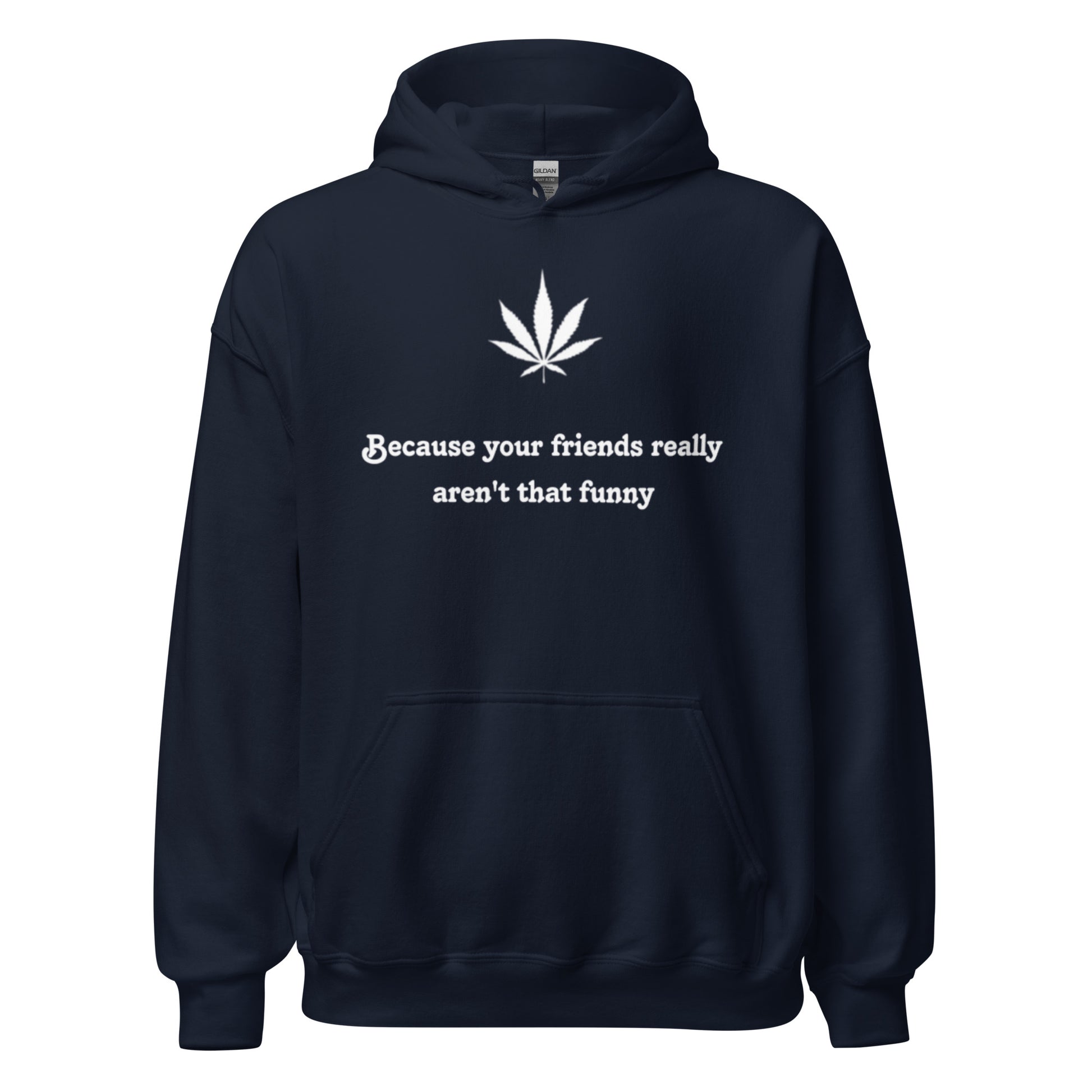 "Because your friends really aren't that funny"-Premium Hoodie