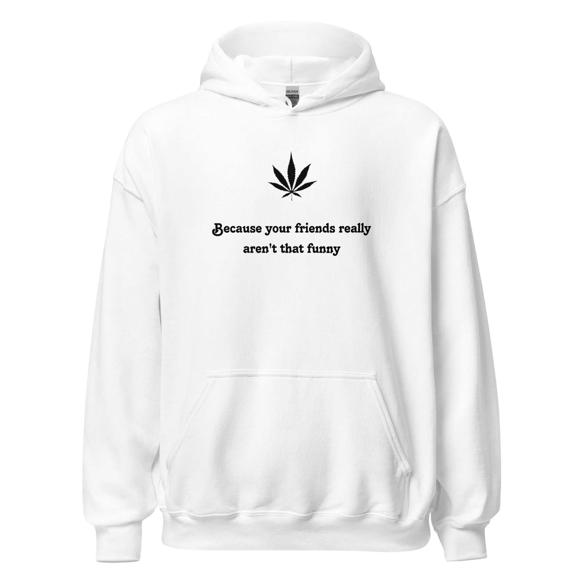 "Because your friends really aren't that funny"- Premium Hoodie