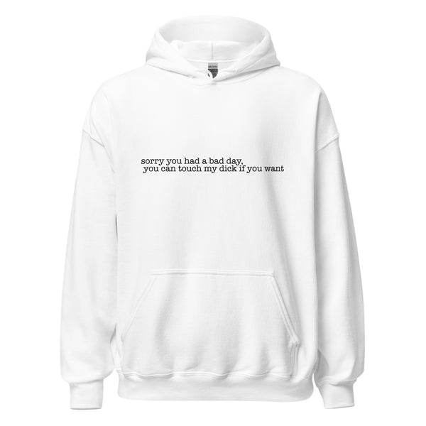 Sorry about your day Hoodie