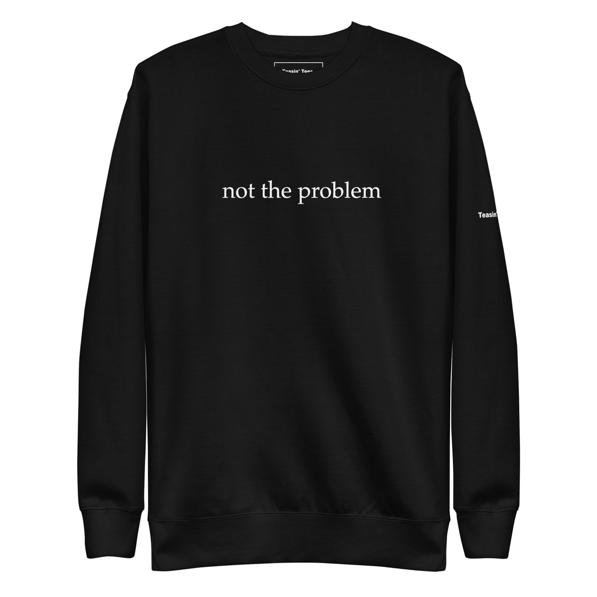 Not the Problem Crewneck But in Black