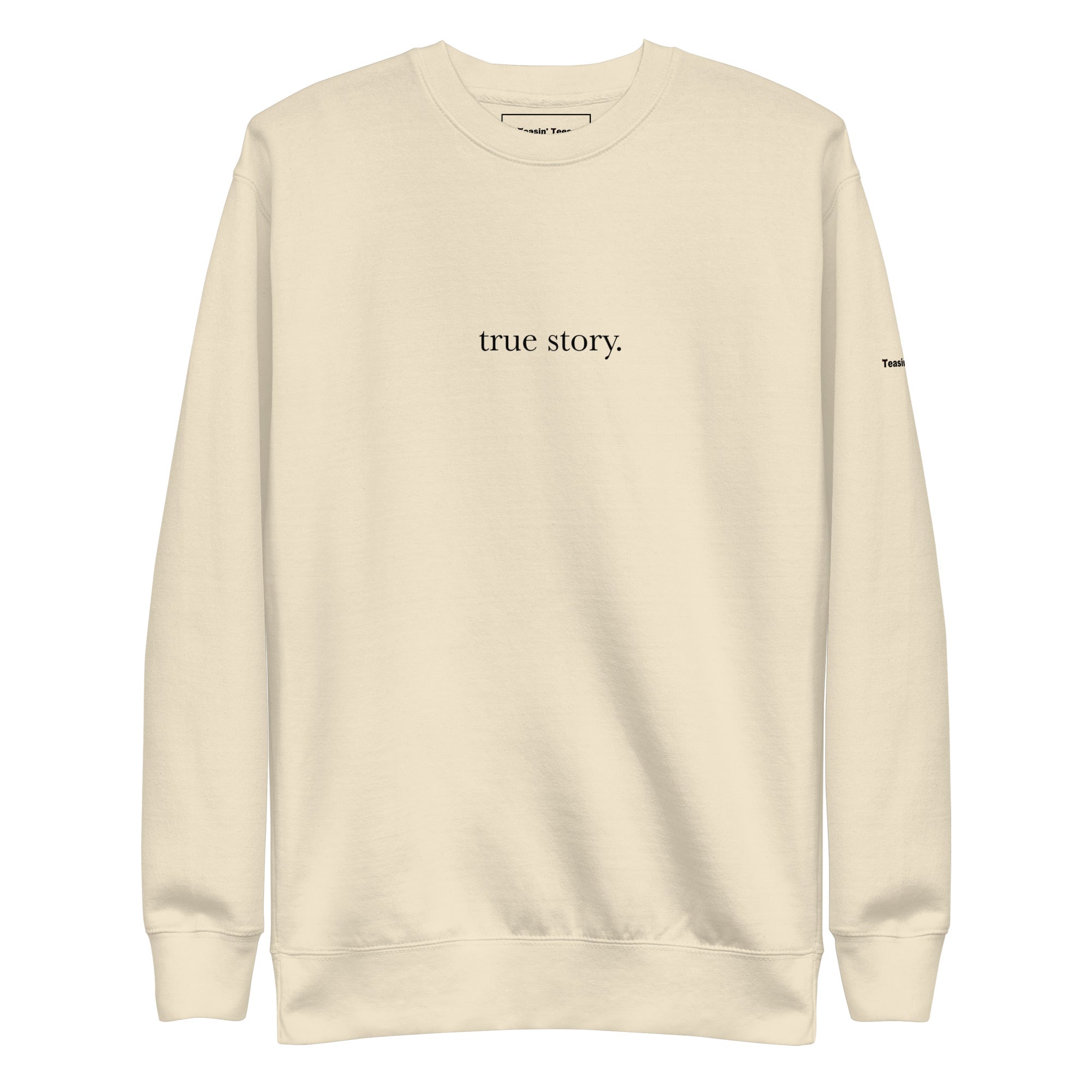 "True Story." Crew neck