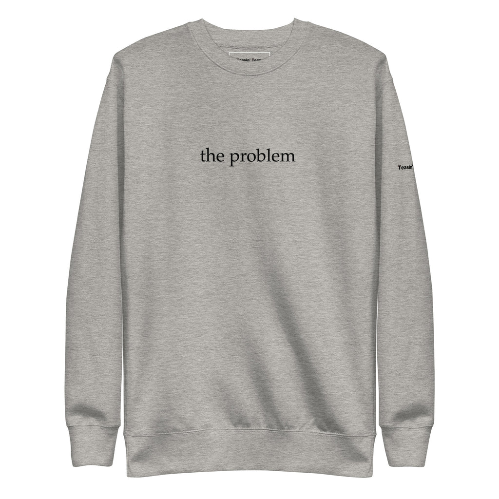 "The Problem" Crew neck