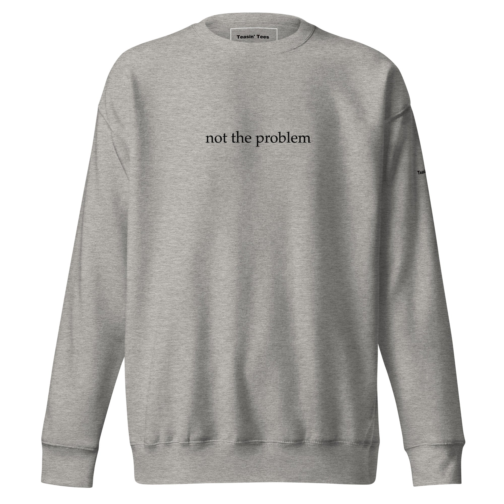 "Not the Problem" Crew neck