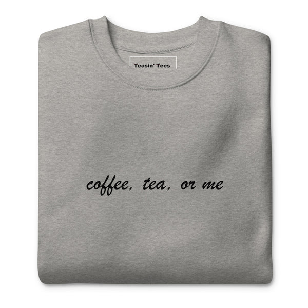 Coffee, Tea or Me Crewneck