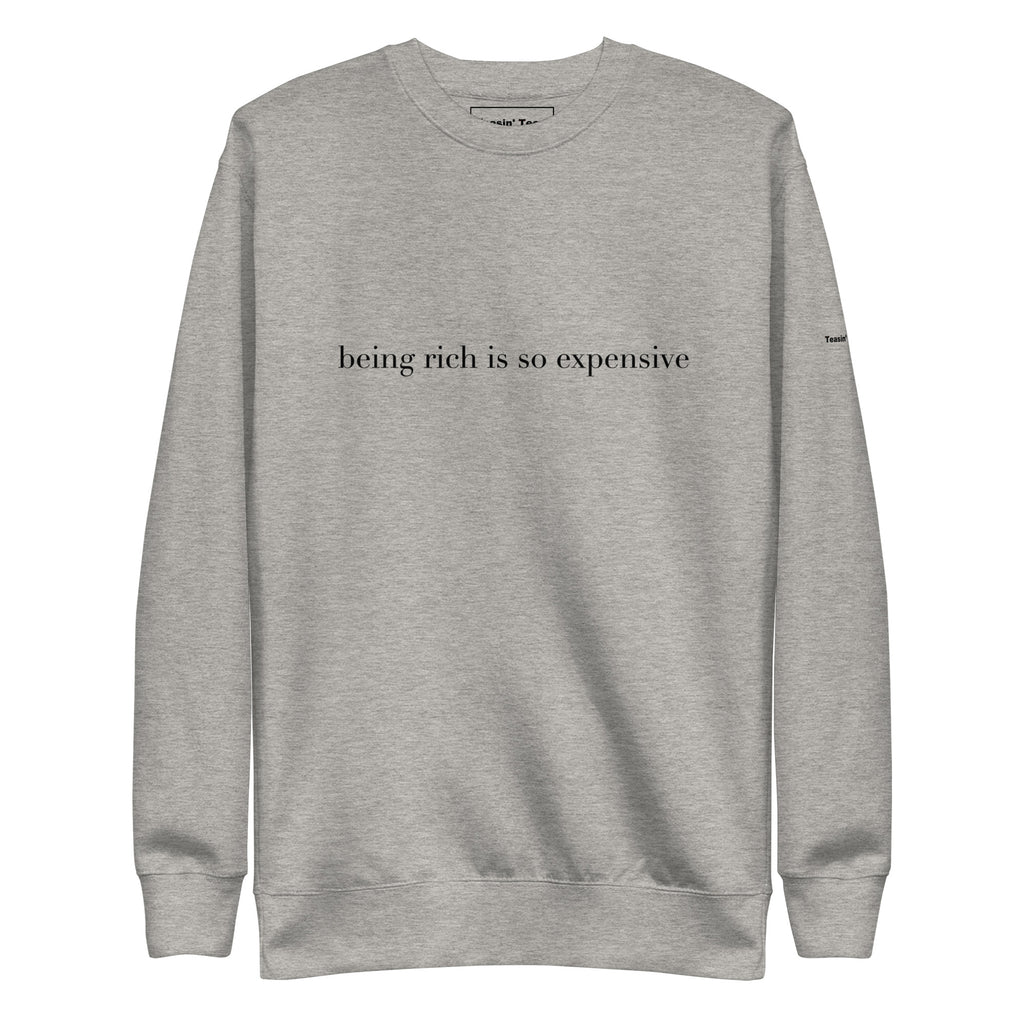"Being Rich is so Expensive" Crew neck