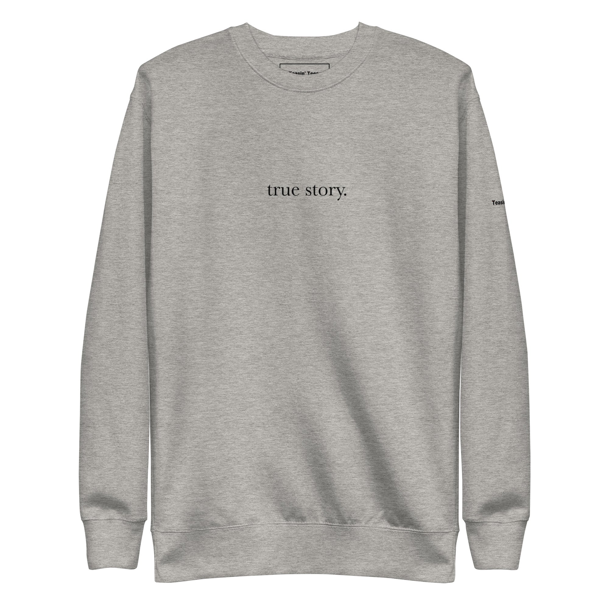 "True Story." Crew neck