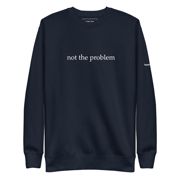 Not the Problem Crewneck But in Black