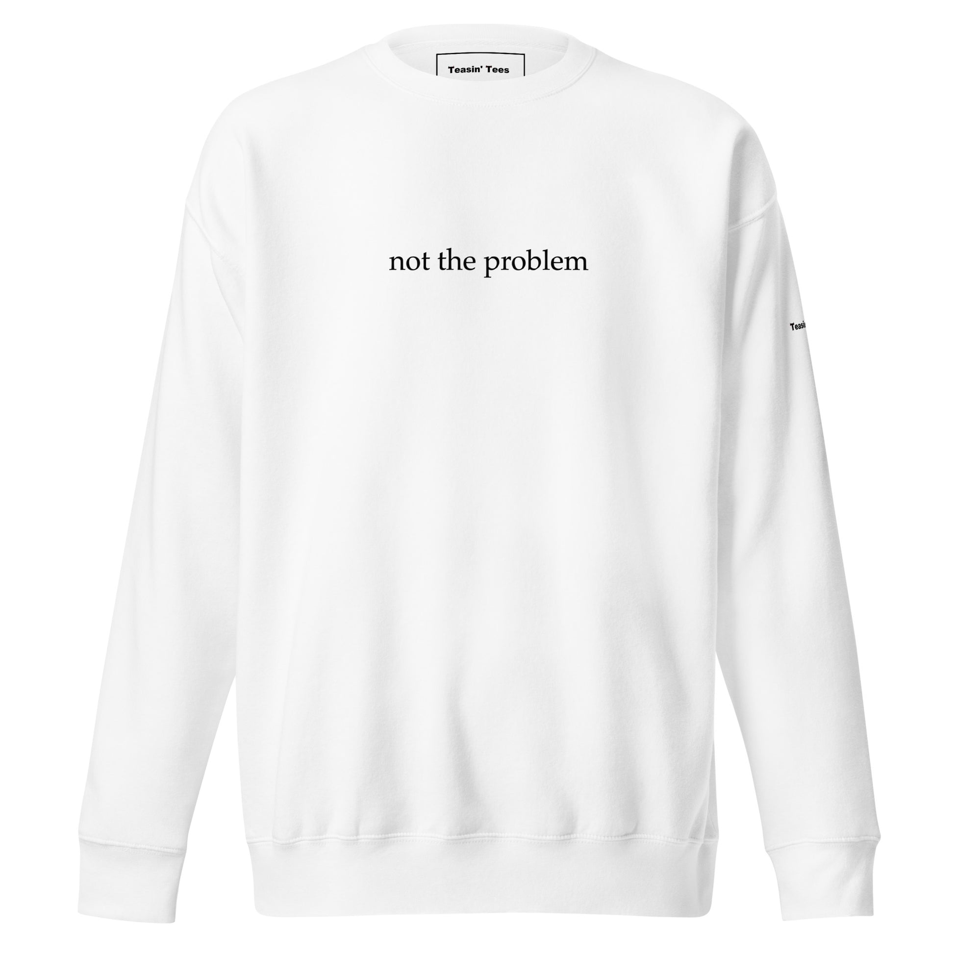 "Not the Problem" Crew neck