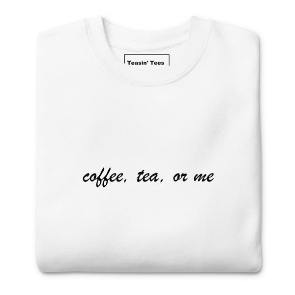 Coffee, Tea or Me Crewneck