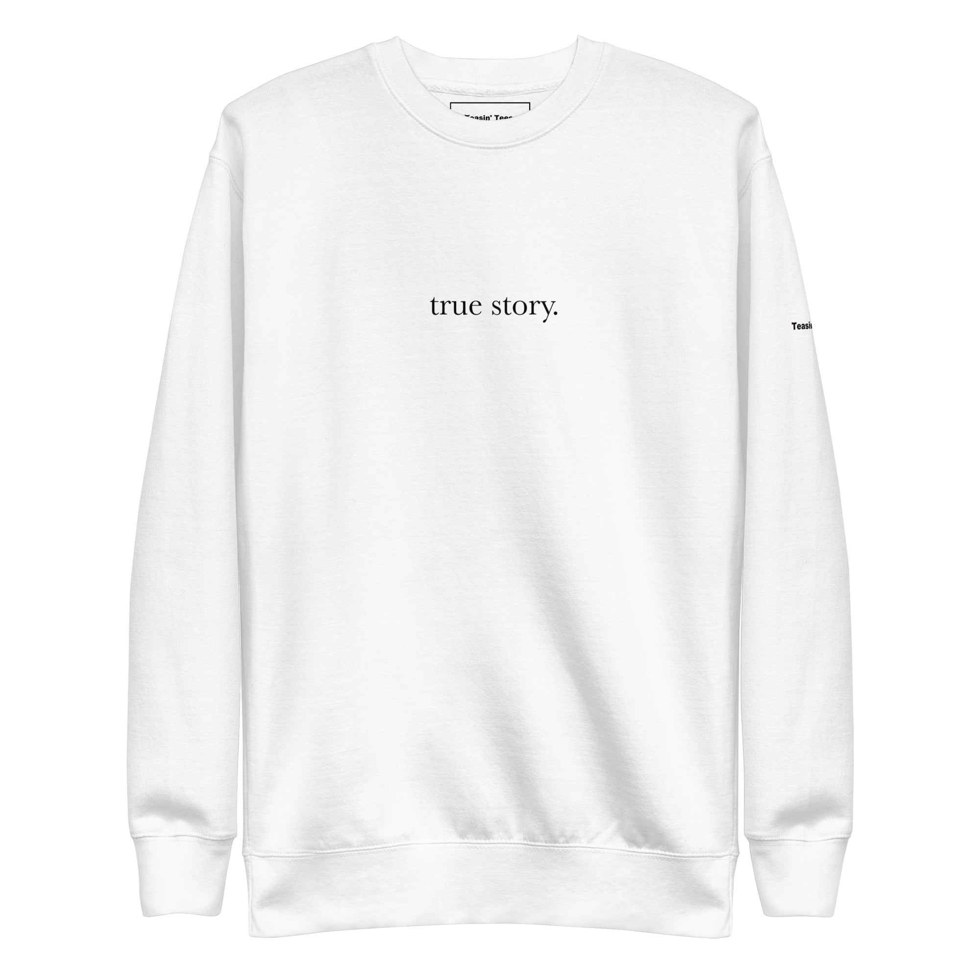 "True Story." Crew neck