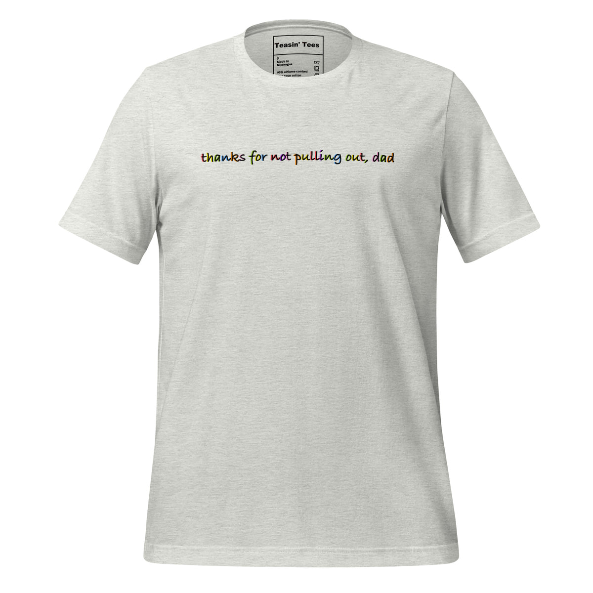 "Thanks for not pulling out, Dad"-T-shirt