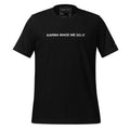 "Karma made me do it" - T-Shirt