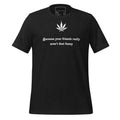 "Because your friends really aren't that funny"-T-Shirt