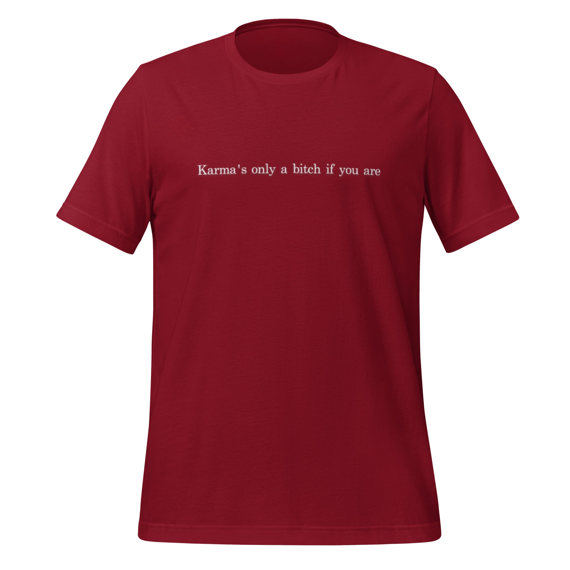 "Karma's only a bitch if you are"- T-shirt