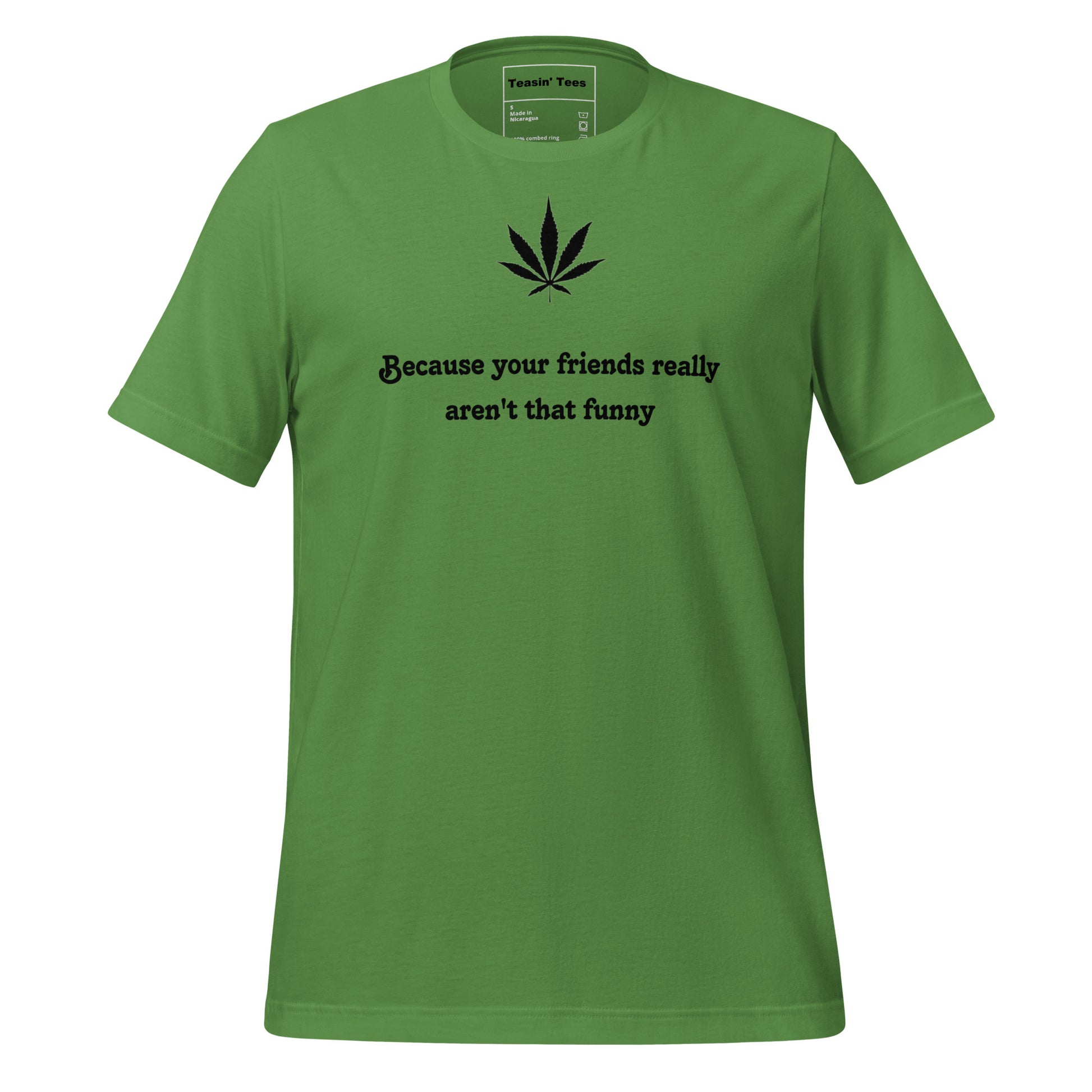 "Because your friends really aren't that funny"-T-Shirt