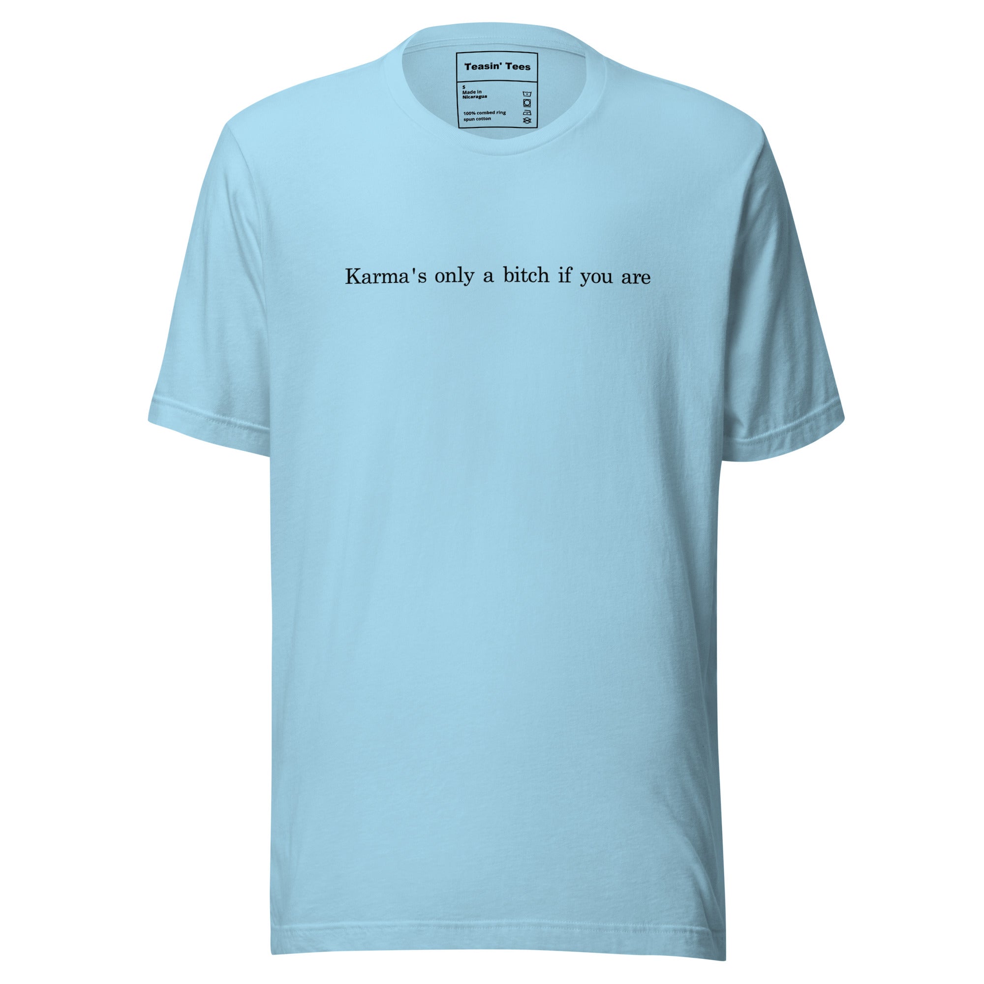 "Karma's only a bitch if you are"- T-Shirt
