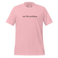 "Not the Problem"- T-shirt