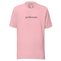 "Problematic"- T-Shirt