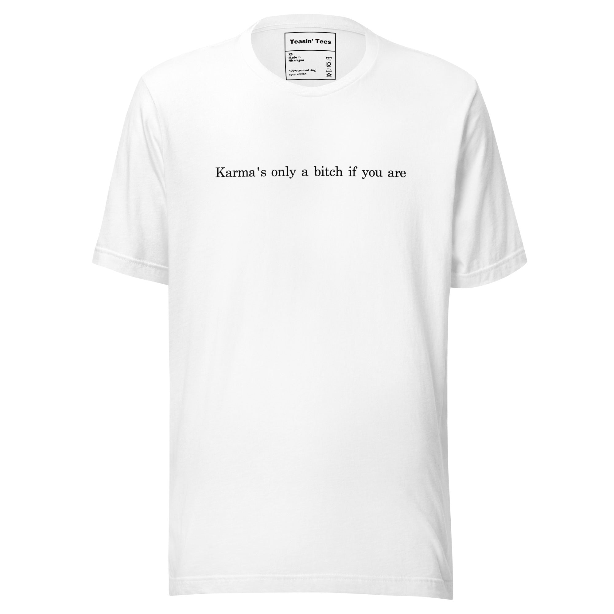 "Karma's only a bitch if you are"- T-Shirt