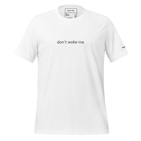 Don't Woke Me Tee