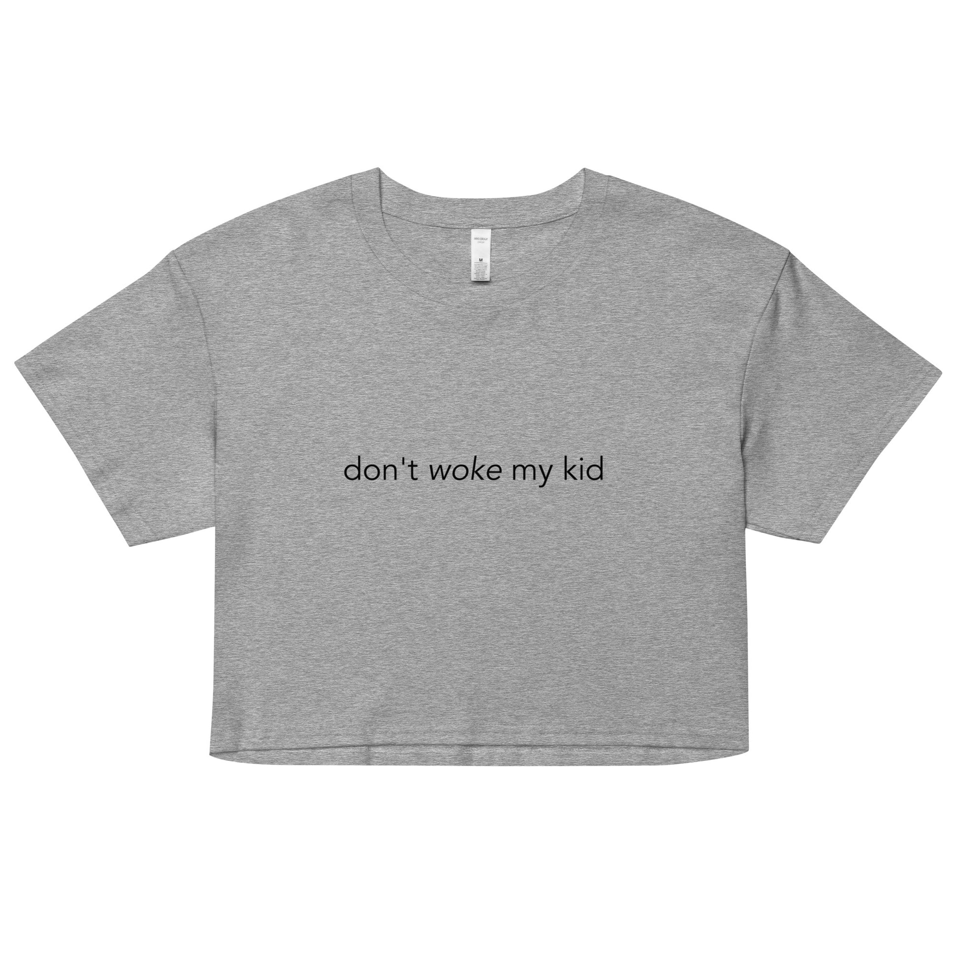 "Don't Woke My Kid"- Crop Top