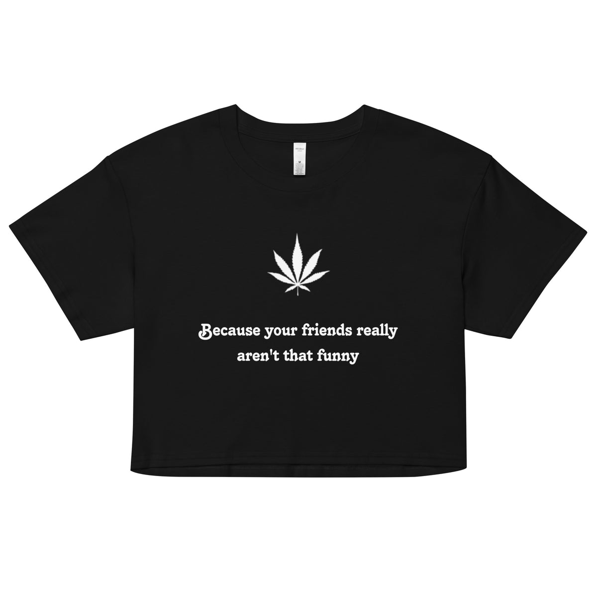 Teasin' Tees Make Your Friends Funny Crop Top But in Black