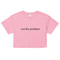 "Not the Problem" crop top