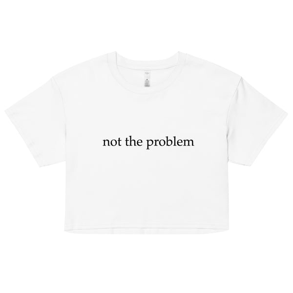 Not the Problem crop top