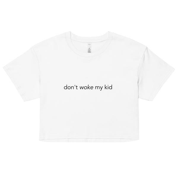 Don't Woke My Kid Crop Top