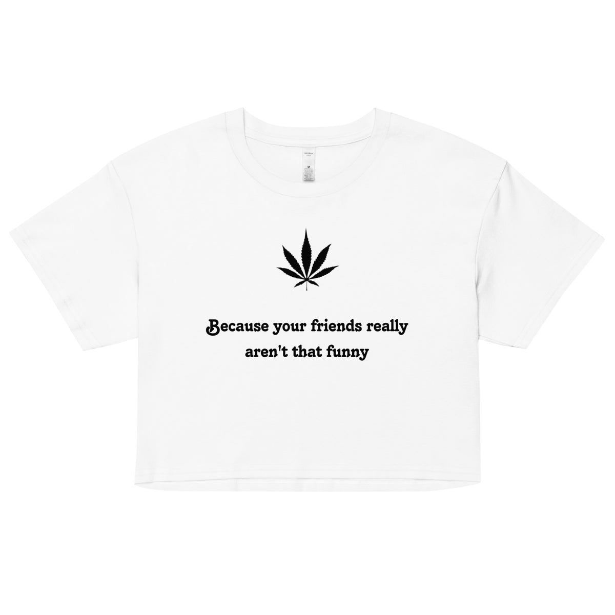 Teasin' Tees Make Your Friends Funny Crop Top